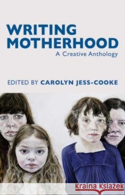 Writing Motherhood: A Creative Anthology Jess-Cooke, Carolyn 9781781723760 Poetry Wales Press - książka