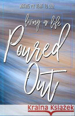 Writing My Heart to God: Living a Life Poured Out Lynn Irby 9781981861279 Createspace Independent Publishing Platform - książka