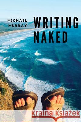 Writing Naked Michael Murray 9781947021372 Unsolicited Press - książka