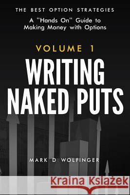 Writing Naked Puts: The Best Option Strategies. Volume 1 Mark D. Wolfinger 9780988843929 Options for Rookies Books - książka
