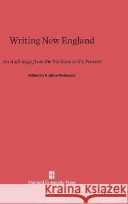 Writing New England Andrew Delbanco (Columbia University) 9780674335479 Harvard University Press - książka