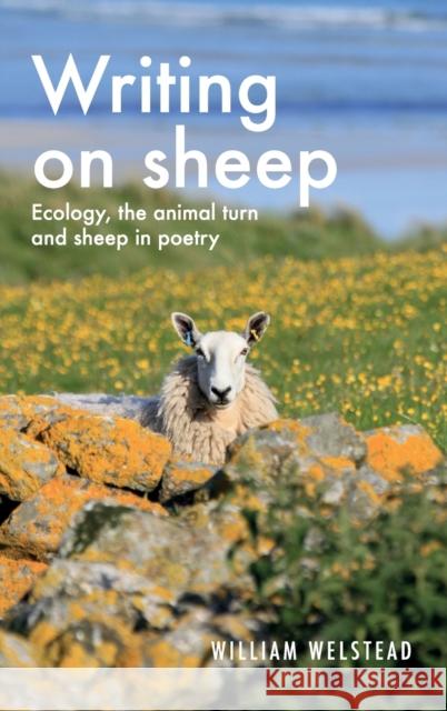 Writing on Sheep: Ecology, the Animal Turn and Sheep in Poetry William Welstead 9781526156570 Manchester University Press - książka