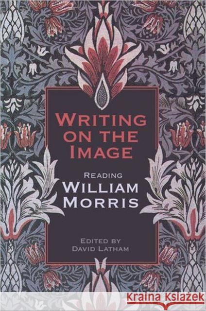 Writing on the Image: Reading William Morris Latham, David 9780802092472 University of Toronto Press - książka