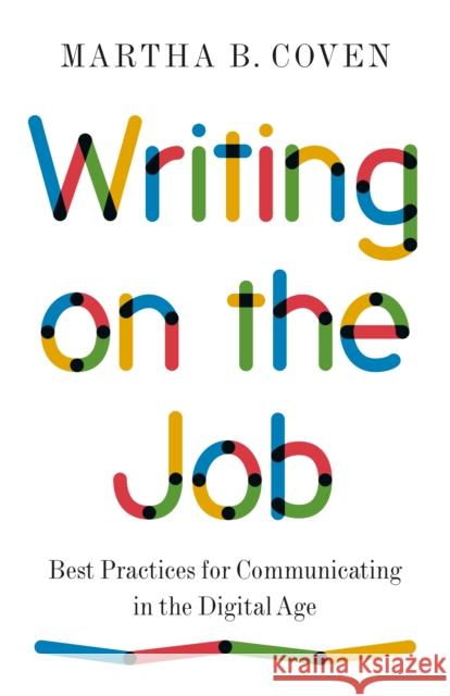 Writing on the Job: Best Practices for Communicating in the Digital Age Martha B. Coven 9780691229959 Princeton University Press - książka