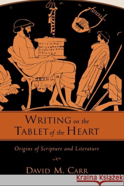 Writing on the Tablet of the Heart Origins of Scripture and Literature Carr, David M. 9780195382426 Oxford University Press, USA - książka