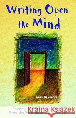 Writing Open the Mind: Tapping the Subconscious to Free the Writing and the Writer Couturier, Andy 9781569754764 Ulysses Press - książka