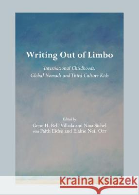 Writing Out of Limbo: International Childhoods, Global Nomads and Third Culture Kids Sichel, Nina 9781443841436  - książka