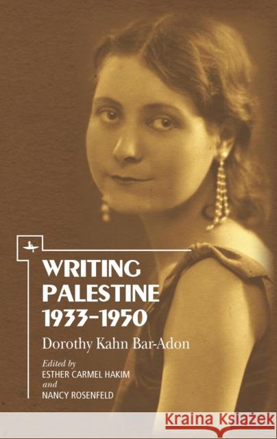 Writing Palestine 1933-1950: Dorothy Kahn Bar-Adon Dorothy Kahn Bar-Adon Esther Carmel-Hakim Nancy Rosenfeld 9781618114952 Academic Studies Press - książka