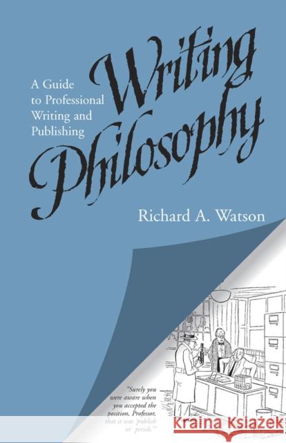 Writing Philosophy: A Guide to Professional Writing and Publishing Watson, Richard A. 9780809318100 Southern Illinois University Press - książka