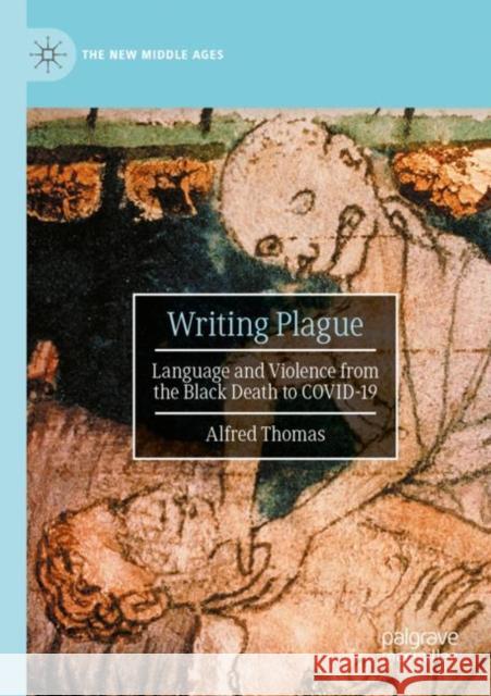 Writing Plague: Language and Violence from the Black Death to COVID-19 Alfred Thomas 9783030948528 Palgrave MacMillan - książka