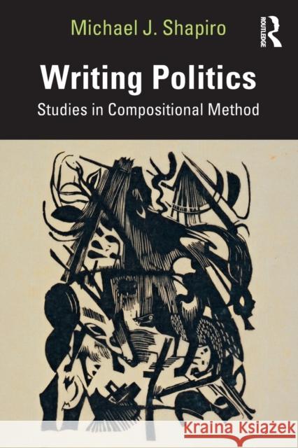 Writing Politics: Studies in Compositional Method Michael J. Shapiro 9780367707286 Routledge - książka