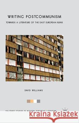 Writing Postcommunism: Towards a Literature of the East European Ruins Williams, D. 9781349460847 Palgrave Macmillan - książka