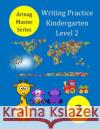 Writing Practice Kindergarten Level 2: 4 Years to 5 Years + M. A. Gafur 9781983590405 Createspace Independent Publishing Platform