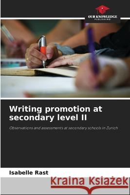 Writing promotion at secondary level II Rast, Isabelle 9786202333818 Our Knowledge Publishing - książka