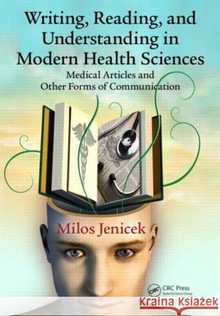 Writing, Reading, and Understanding in Modern Health Sciences: Medical Articles and Other Forms of Communication Jenicek, Milos 9781482226454 CRC Press - książka