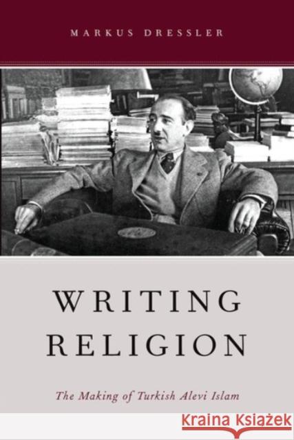 Writing Religion: The Making of Turkish Alevi Islam Dressler, Markus 9780190234096 OXFORD UNIVERSITY PRESS ACADEM - książka
