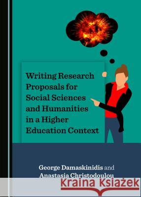 Writing Research Proposals for Social Sciences and Humanities in a Higher Education Context George Damaskinidis Anastasia Christodoulou 9781527528451 Cambridge Scholars Publishing - książka