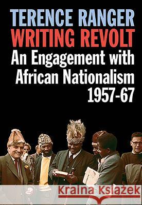 Writing Revolt: An Engagement with African Nationalism, 1957-67 Ranger, T. O. 9781847010711 James Currey - książka