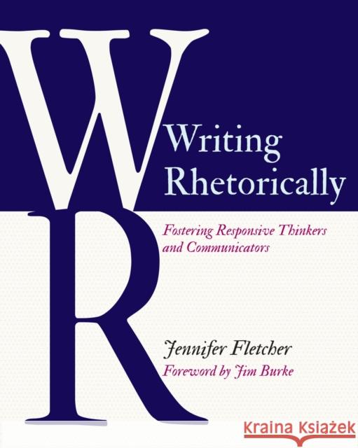 Writing Rhetorically: Fostering Responsive Thinkers and Communicators Jennifer Fletcher 9781625313881 Stenhouse Publishers - książka