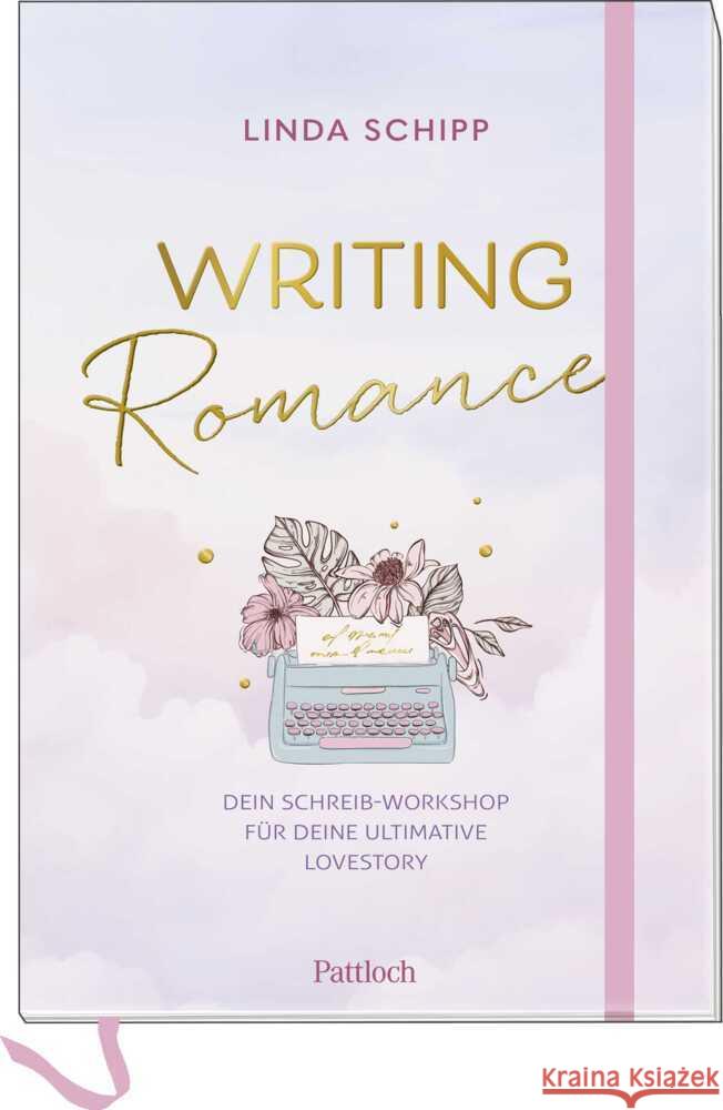Writing Romance. Dein Schreib-Workshop für deine ultimative Lovestory Schipp, Linda 9783629015525 Pattloch - książka
