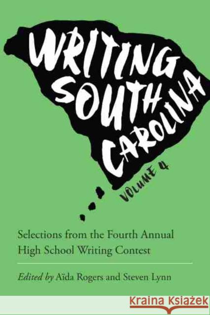 Writing South Carolina: Selections from the Fourth Annual High School Writing Contest Aida Rogers Steven Lynn 9781611179989 University of South Carolina Press - książka