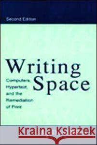 Writing Space: Computers, Hypertext, and the Remediation of Print Bolter, Jay David 9780805829198 Lawrence Erlbaum Associates - książka