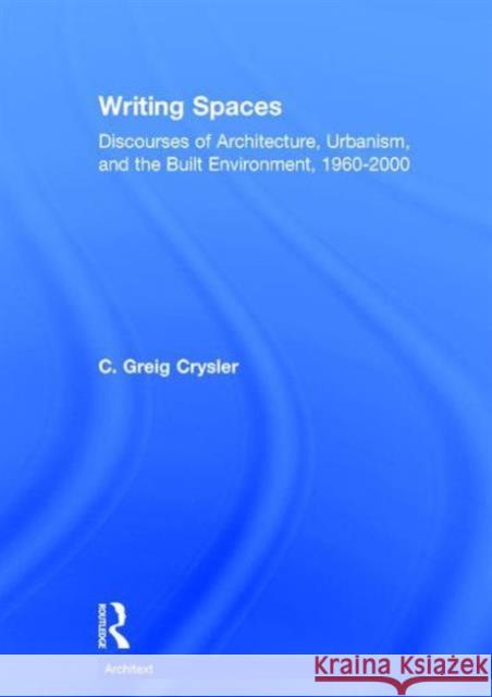 Writing Spaces : Discourses of Architecture, Urbanism and the Built Environment, 1960-2000 C. Greig Crysler 9780415274920 Routledge - książka