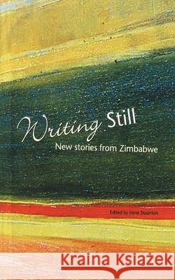 Writing Still: New Stories from Zimbabwe Irene Staunton 9781779220189 Weaver Press - książka