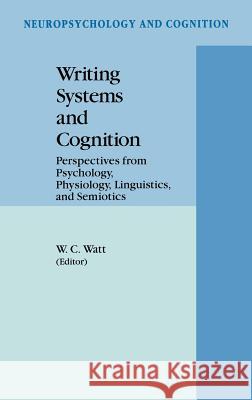 Writing Systems and Cognition: Perspectives from Psychology, Physiology, Linguistics, and Semiotics Watt, William C. 9780792325925 Springer - książka