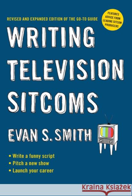 Writing Television Sitcoms: Revised and Expanded Edition of the Go-to Guide Evan S. (Evan S. Smith) Smith 9780399535376 Penguin Putnam Inc - książka