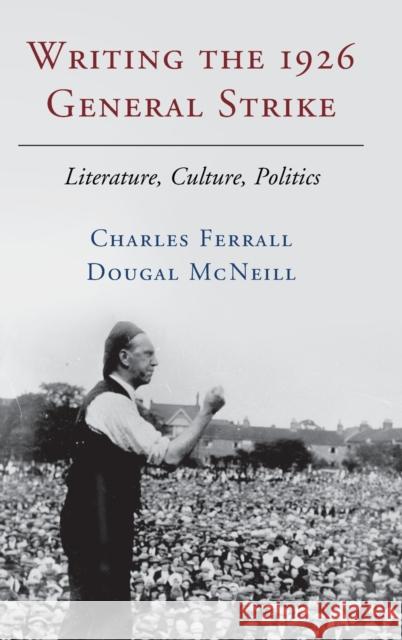 Writing the 1926 General Strike: Literature, Culture, Politics Ferrall, Charles 9781107100039 Cambridge University Press - książka