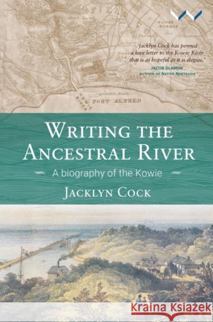 Writing the Ancestral River: A Biography of the Kowie Jacklyn Cock 9781776141876 Wits University Press - książka