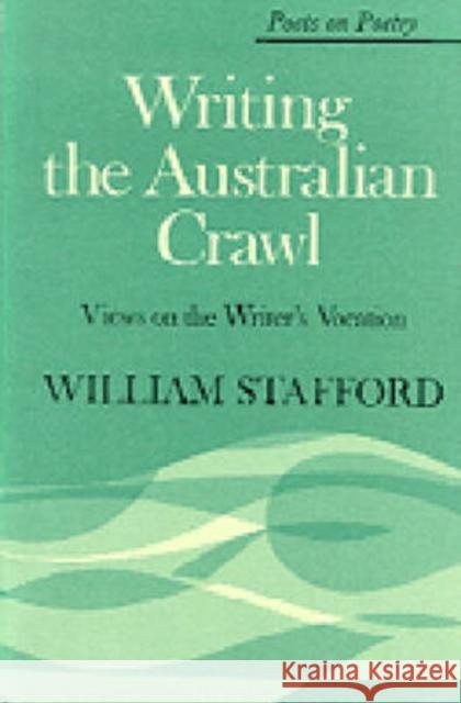 Writing the Australian Crawl Stafford, William 9780472873005 University of Michigan Press - książka