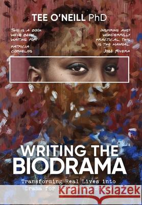 Writing the Biodrama: Transforming Real Lives into Drama for Screen and Stage Tee O'Neill 9780648890607 Endeavor Literary Press - książka