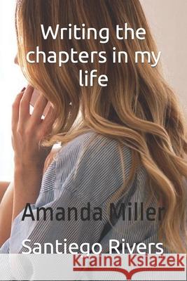 Writing the chapters in your life Amanda Miller Santiego Rivers 9781737603764 S.Rivers - książka