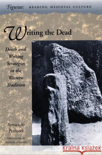 Writing the Dead: Death and Writing Strategies in the Western Tradition Armando Petrucci Michael Sullivan 9780804728591 Stanford University Press - książka