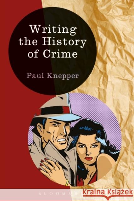 Writing the History of Crime Paul Knepper Heiko Feldner Kevin Passmore 9781472518521 Bloomsbury Academic - książka
