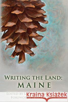 Writing the Land: Maine Tim Glidden, Martin Bridge, Lis McLoughlin 9781737574019 Natureculture - książka