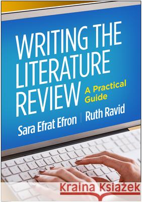 Writing the Literature Review: A Practical Guide Sara Efrat Efron Ruth Ravid 9781462536900 Guilford Publications - książka