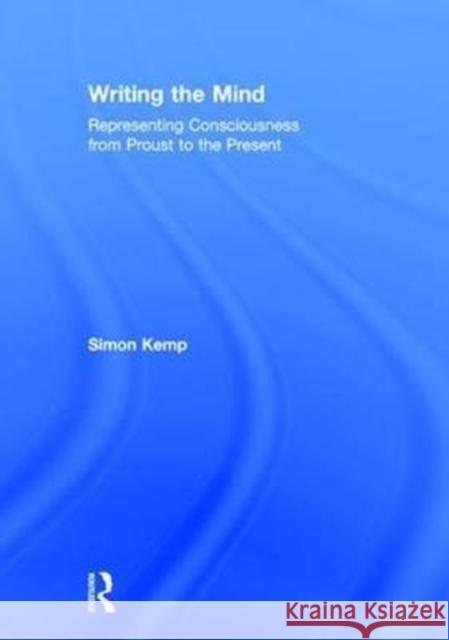 Writing the Mind: Representing Consciousness from Proust to the Present Simon Kemp 9781138717053 Routledge - książka