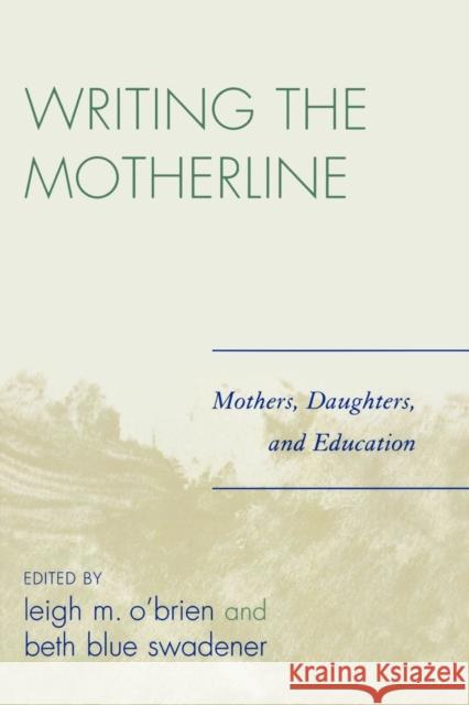 Writing the Motherline: Mothers, Daughters, and Education O'Brien, Leigh M. 9780761835073 University Press of America - książka