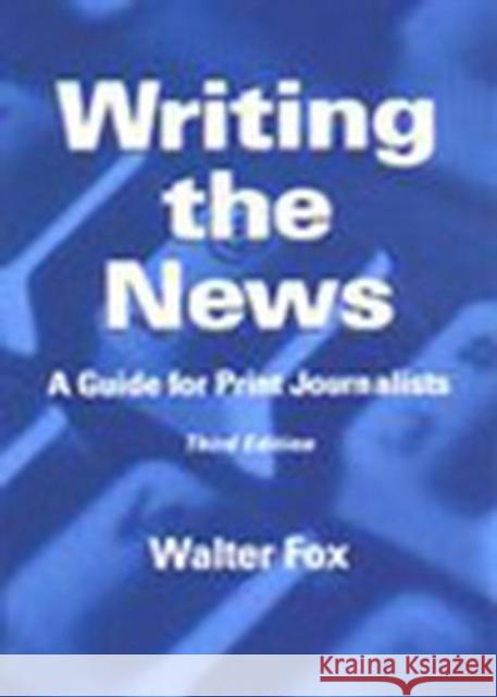 Writing the News: A Guide for Print Journalists Fox, Walter 9780813822488 Iowa State Press - książka