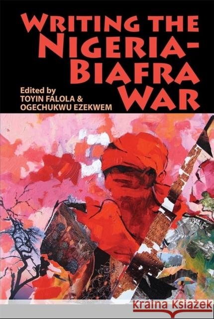 Writing the Nigeria-Biafra War Ogechukwu Ezekwem Toyin Falola 9781847011442 James Currey - książka