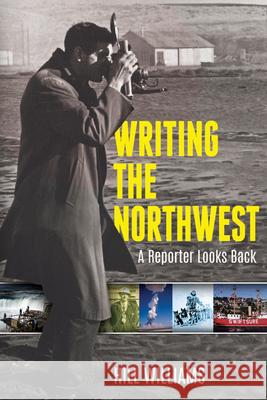 Writing the Northwest: A Reporter Looks Back Hill Williams 9780874223453 Washington State University Press - książka