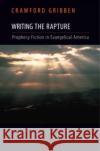 Writing the Rapture: Prophecy Fiction in Evangelical America Gribben, Crawford 9780195326604 Oxford University Press, USA