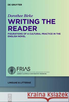 Writing the Reader: Configurations of a Cultural Practice in the English Novel Birke, Dorothee 9783110307634 de Gruyter - książka