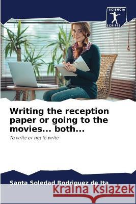 Writing the reception paper or going to the movies... both... Santa Soledad Rodríguez de Ita 9786204172118 Sciencia Scripts - książka