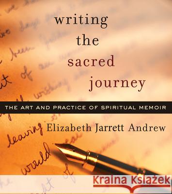 Writing the Sacred Journey: Art and Practice of Spiritual Memoir Elizabeth Andrew 9781558964709 Skinner House Books - książka