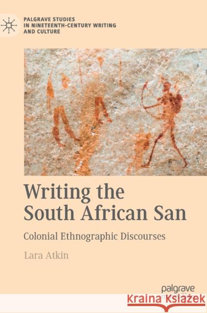 Writing the South African San: Colonial Ethnographic Discourses Lara Atkin 9783030862251 Palgrave MacMillan - książka