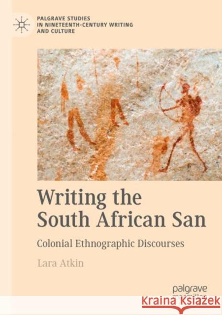 Writing the South African San: Colonial Ethnographic Discourses Lara Atkin 9783030862282 Palgrave MacMillan - książka